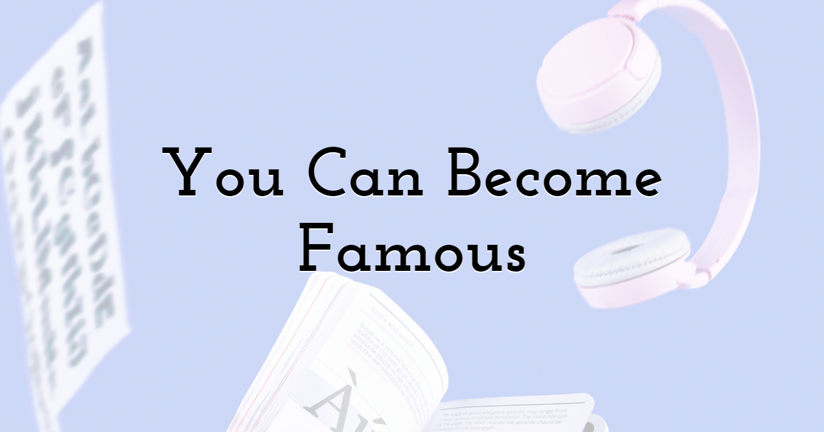 You Can Become Famous