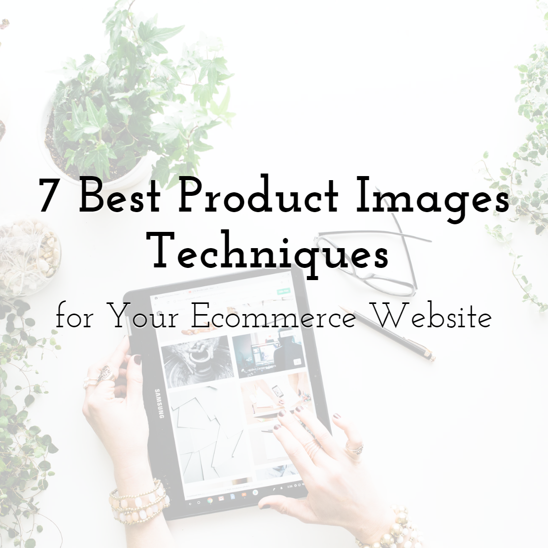 7 Best Product Images Techniques for Your Ecommerce Website