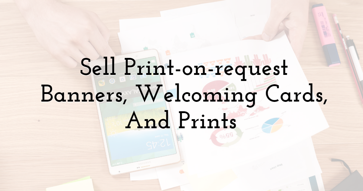 Sell Print-on-request Banners, Welcoming Cards, And Prints 