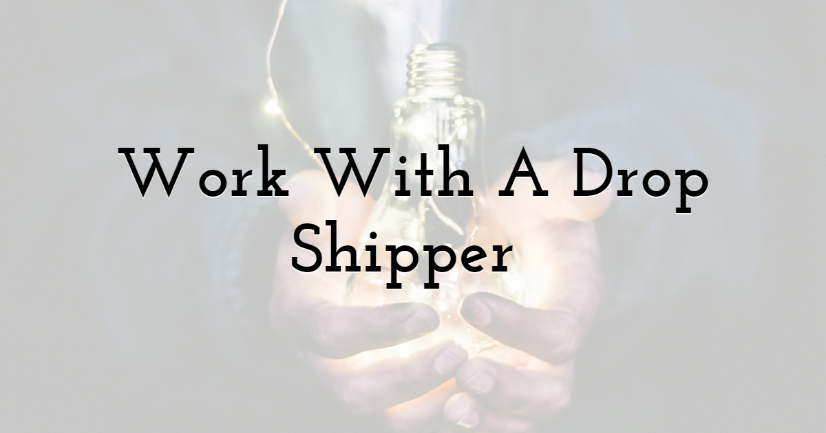 Work With A Drop Shipper 