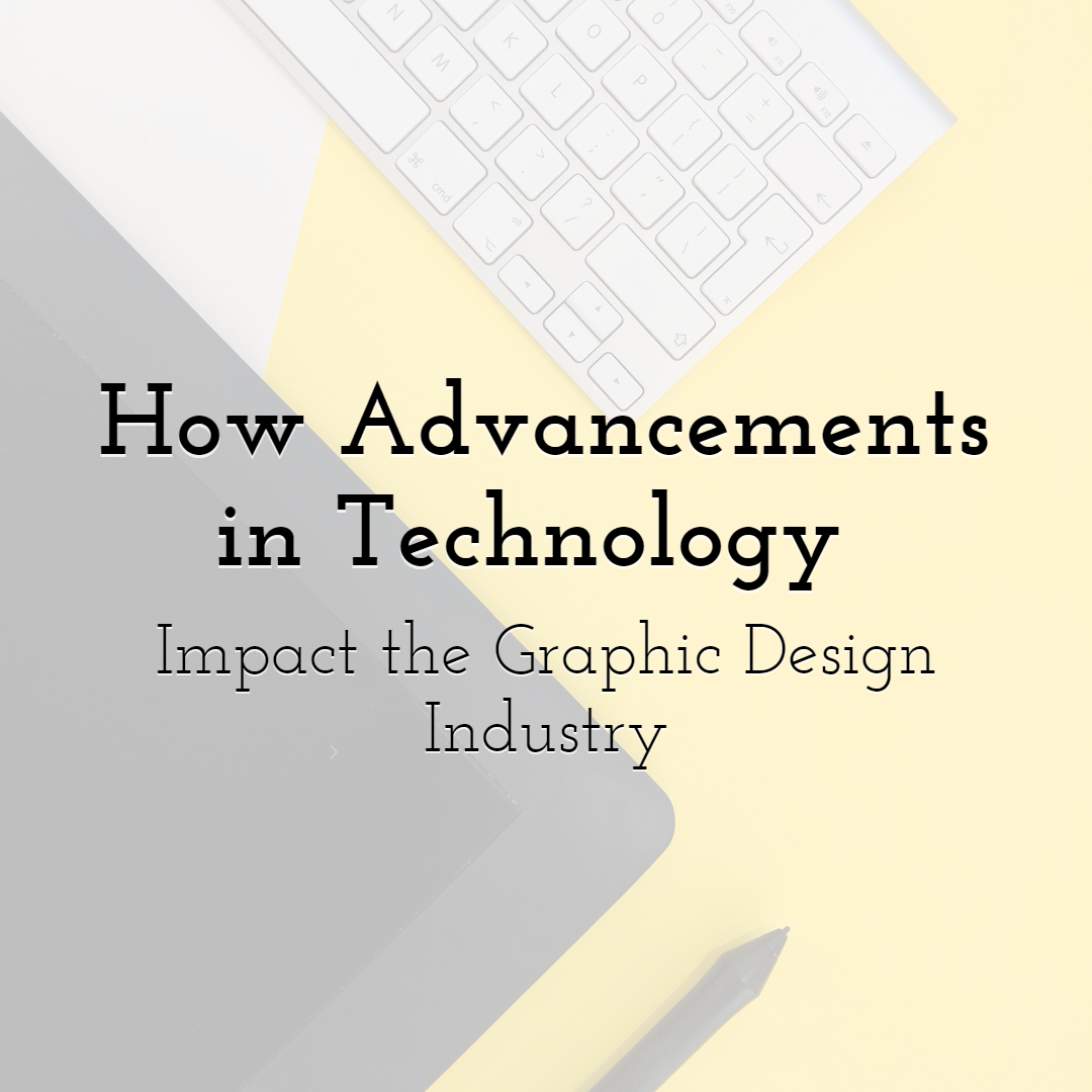 How Advancements in Technology Impact the Graphic Design Industry