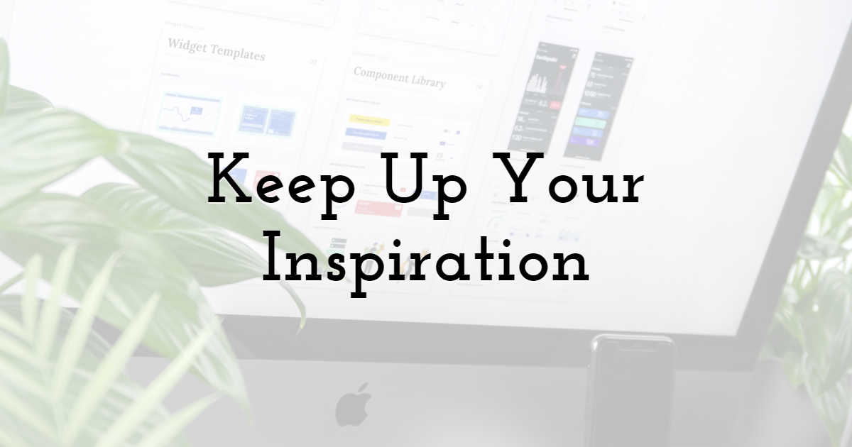 Keep Up Your Inspiration