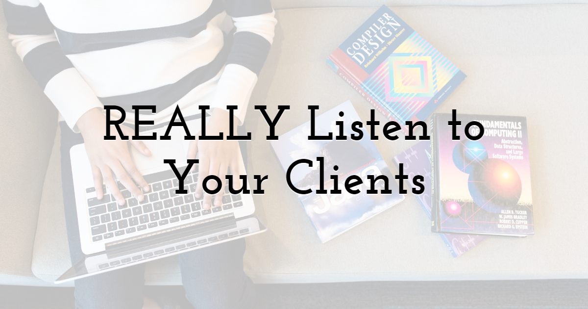 REALLY Listen to Your Clients