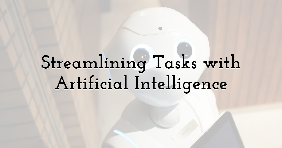 Streamlining Tasks with Artificial Intelligence