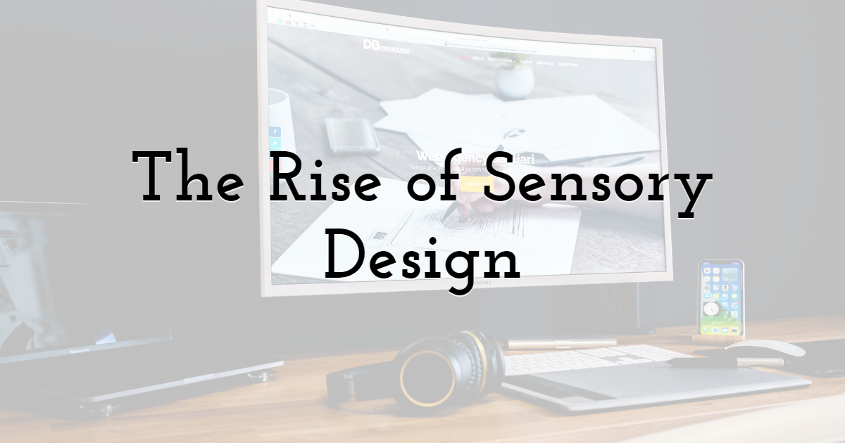 The Rise of Sensory Design