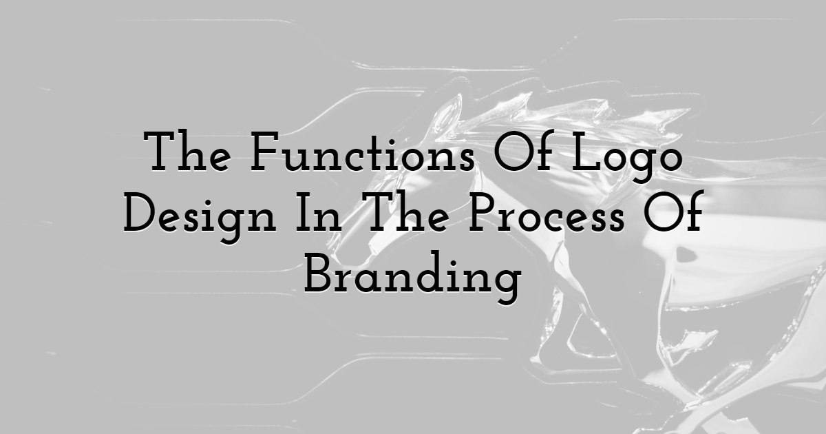 The Functions Of Logo Design In The Process Of Branding