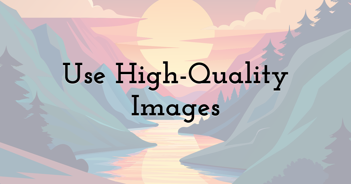 Use High-Quality Images