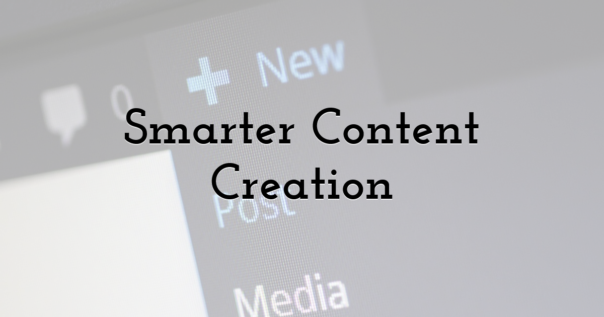 Smarter Content Creation