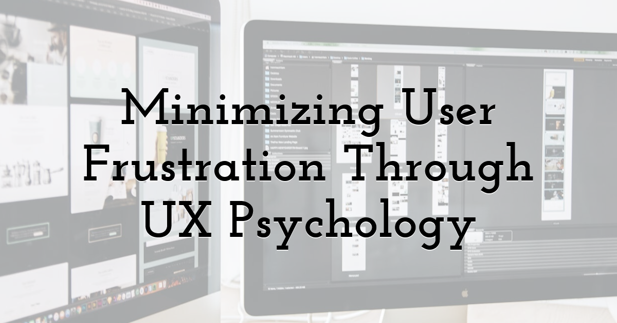 Minimizing User Frustration Through UX Psychology