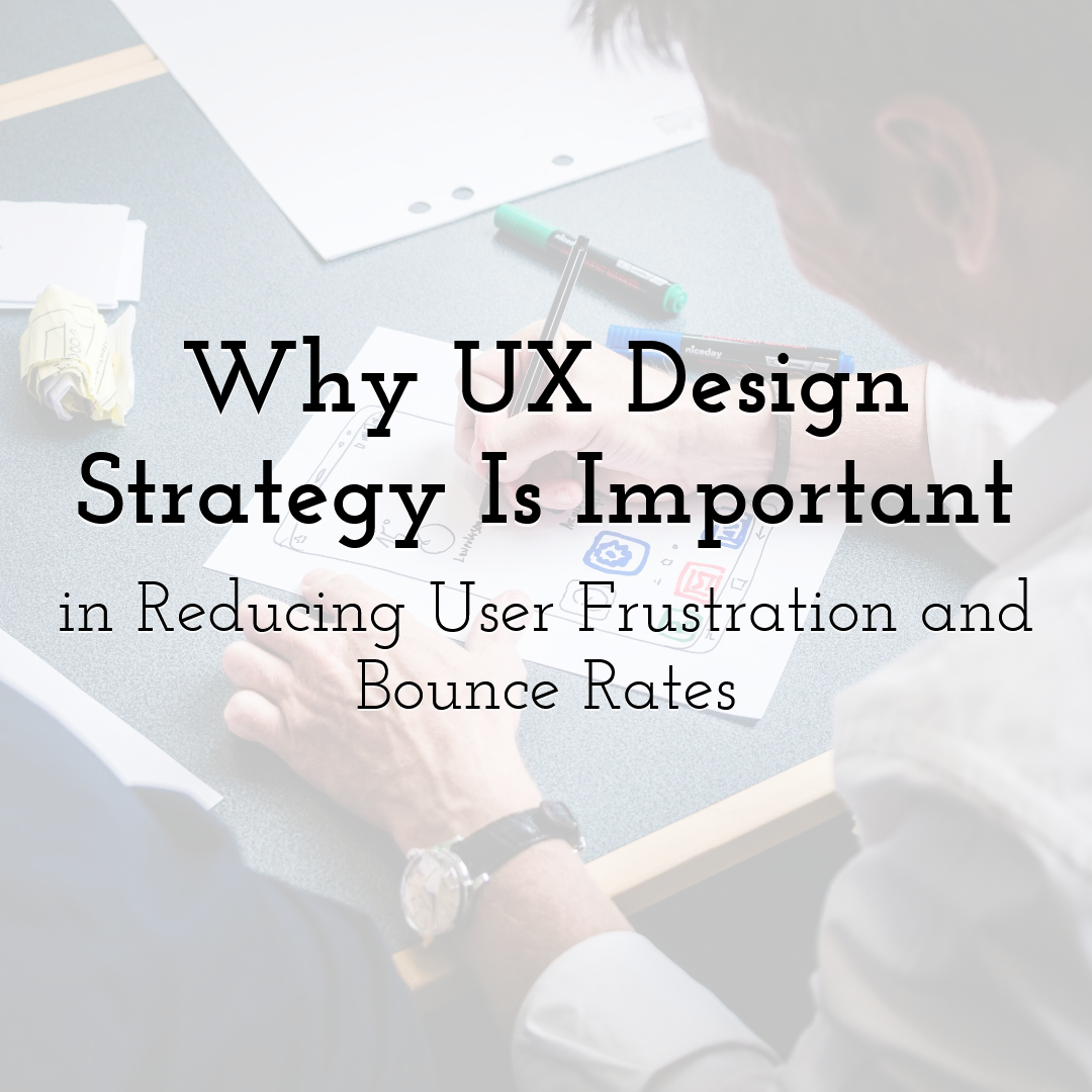 How UX Design Strategy Reduces User Frustration and Bounce Rates