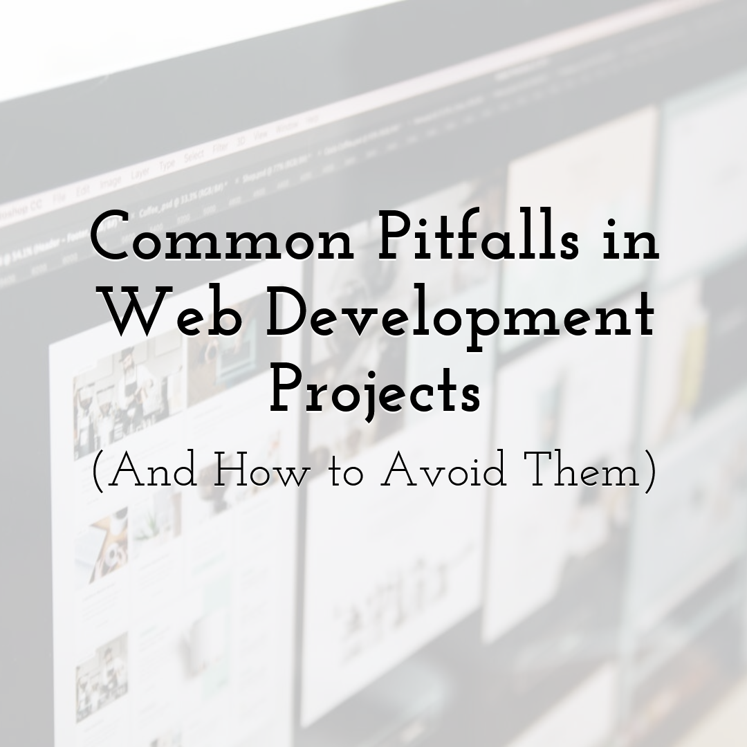 Common Pitfalls in Web Development Projects (And How to Avoid Them)