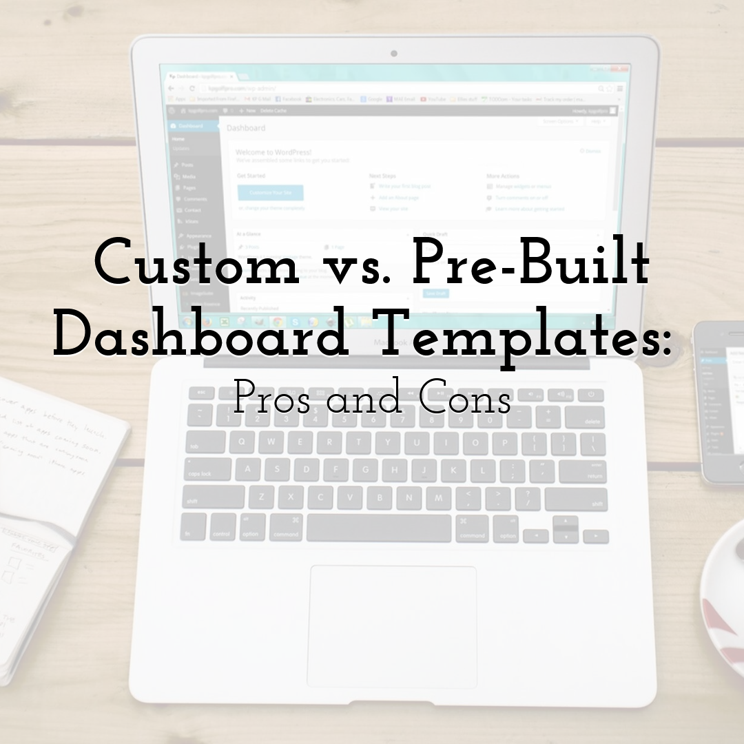 Custom vs. Pre-Built Dashboard Templates: Pros and Cons