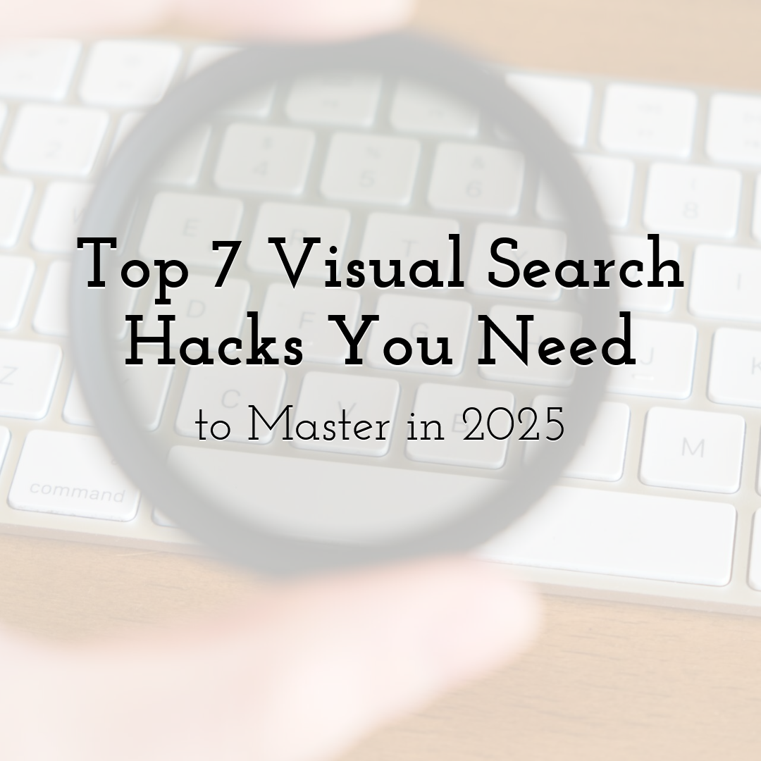 Top 7 Visual Search Hacks You Need to Master in 2025