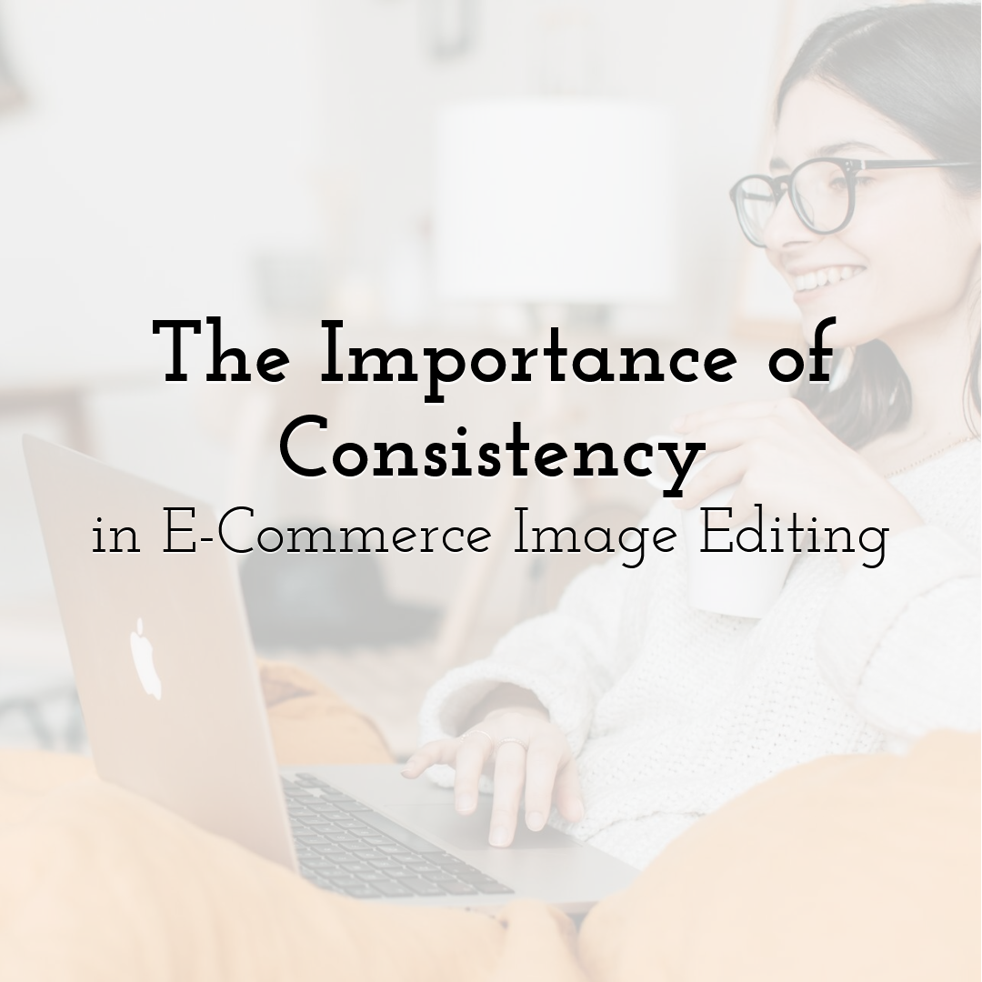 The Importance of Consistency in E-Commerce Image Editing