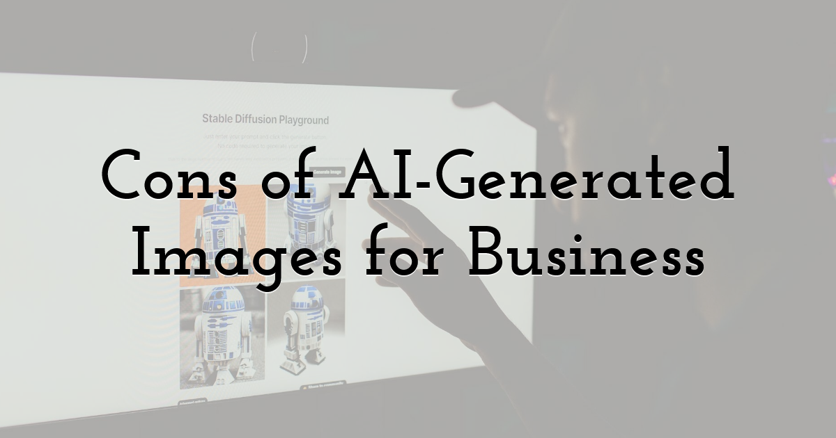 Cons of AI-Generated Images for Business