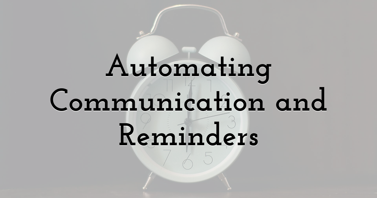 Automating Communication and Reminders