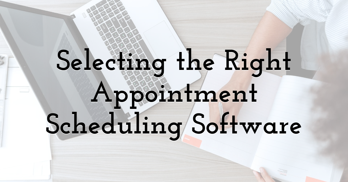 Selecting the Right Appointment Scheduling Software