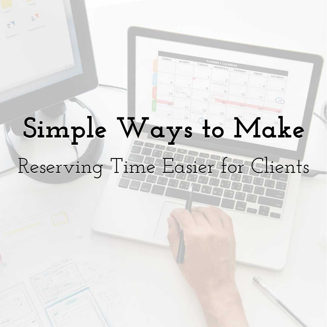 Simple Ways to Make Reserving Time Easier for Clients