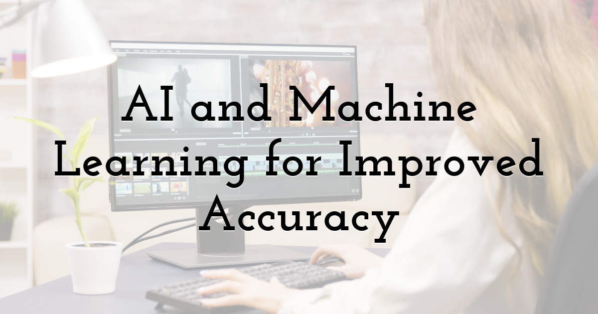 AI and Machine Learning for Improved Accuracy