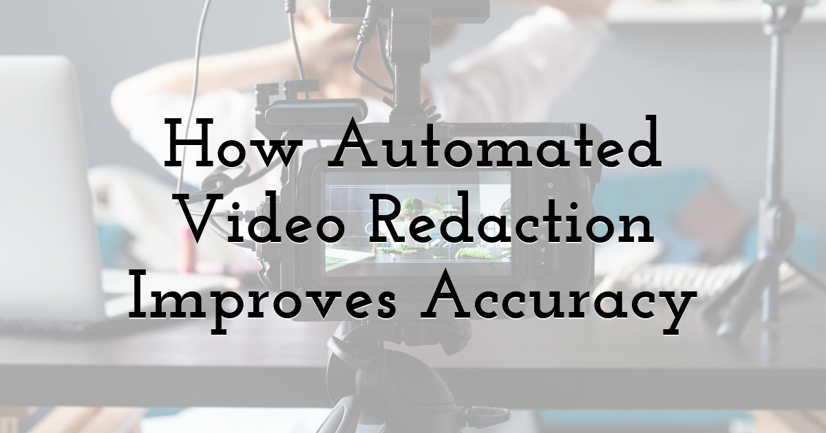 How Automated Video Redaction Improves Accuracy
