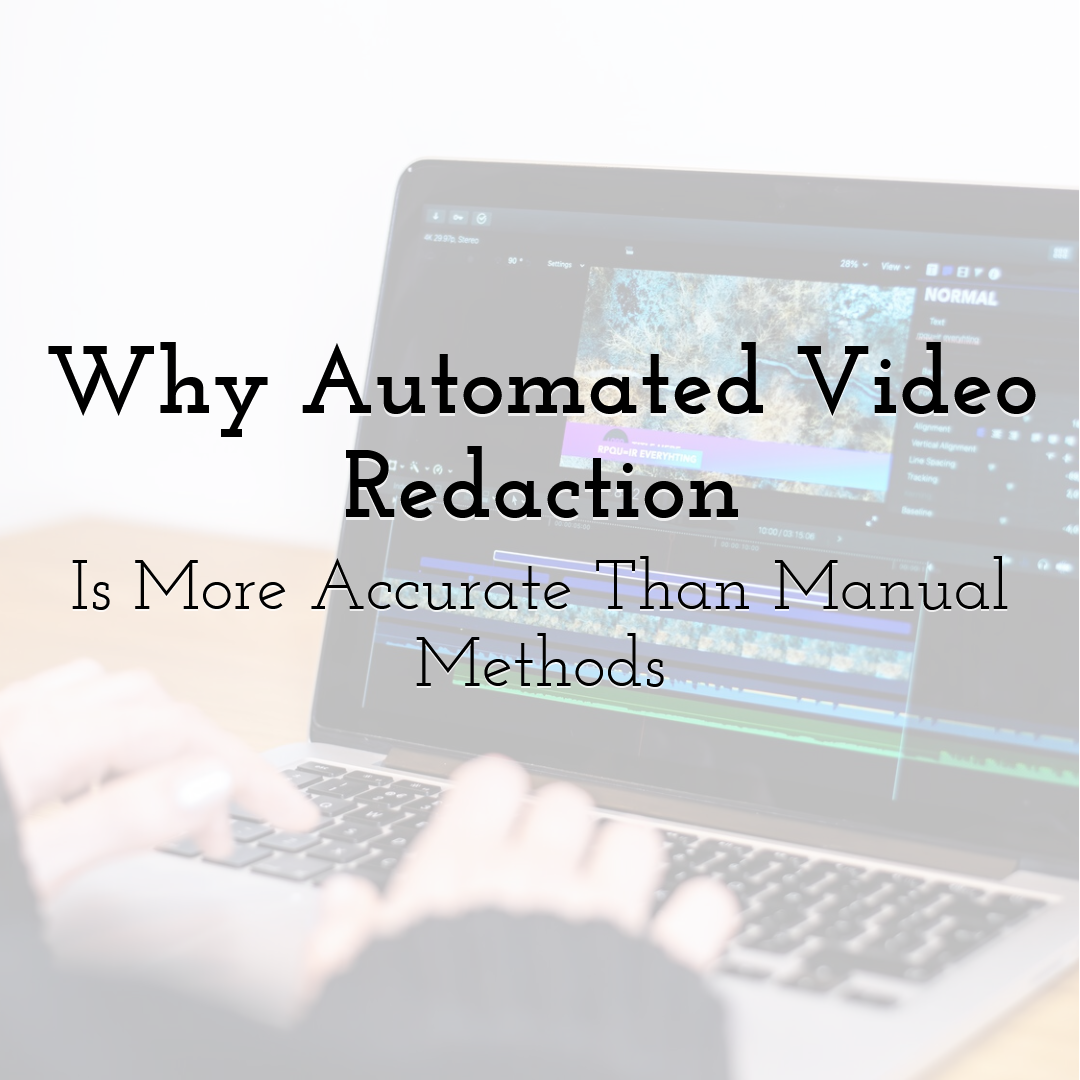 Why Automated Video Redaction Is More Accurate Than Manual Methods