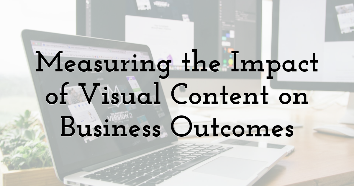 Measuring the Impact of Visual Content on Business Outcomes
