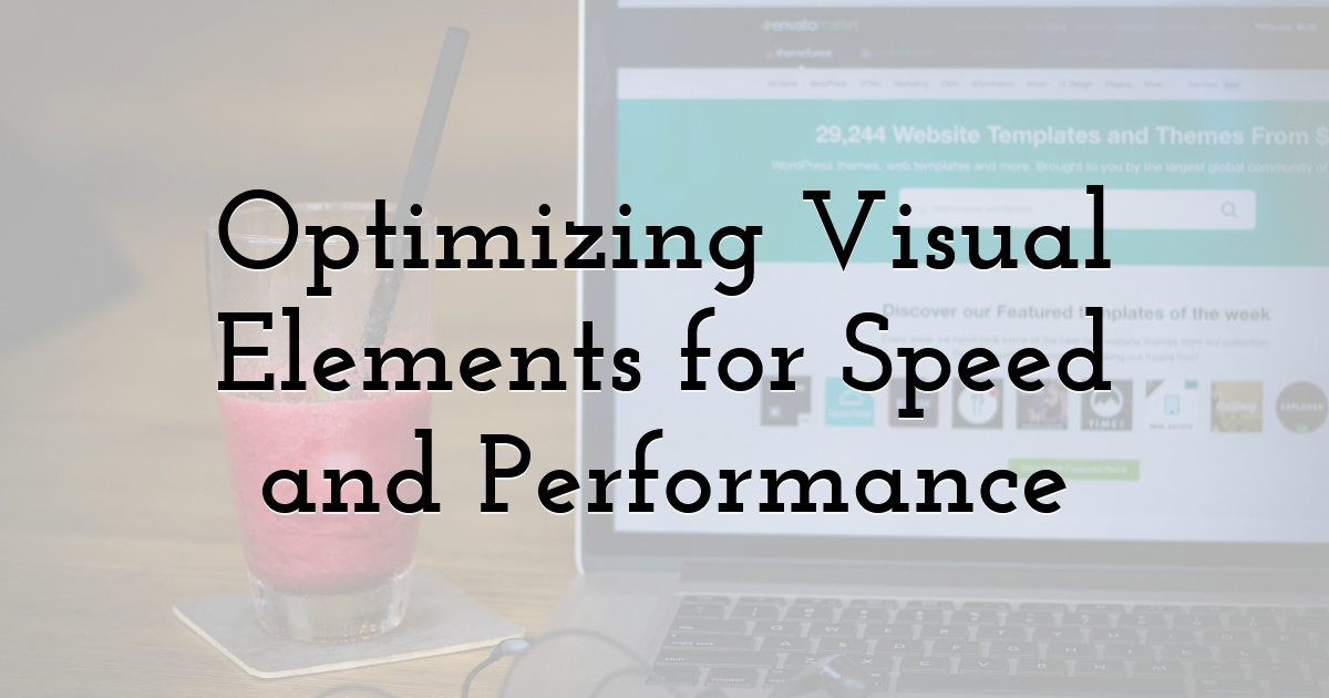 Optimizing Visual Elements for Speed and Performance