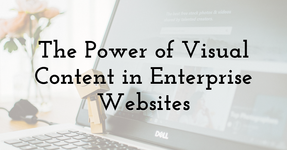 The Power of Visual Content in Enterprise Websites