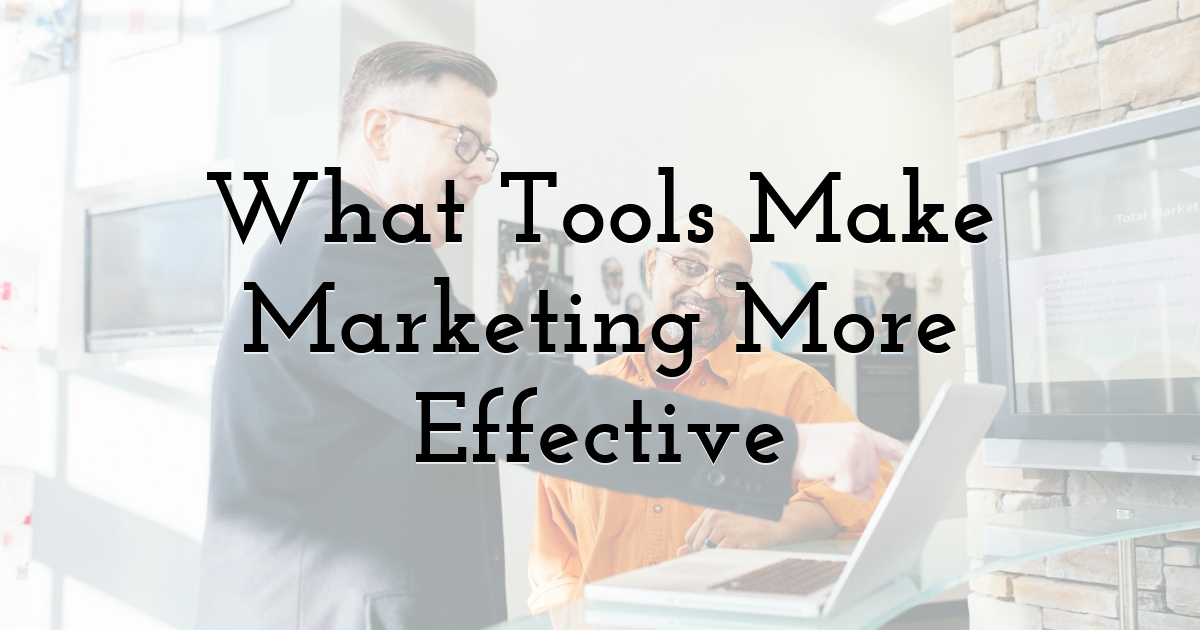 What Tools Make Marketing More Effective