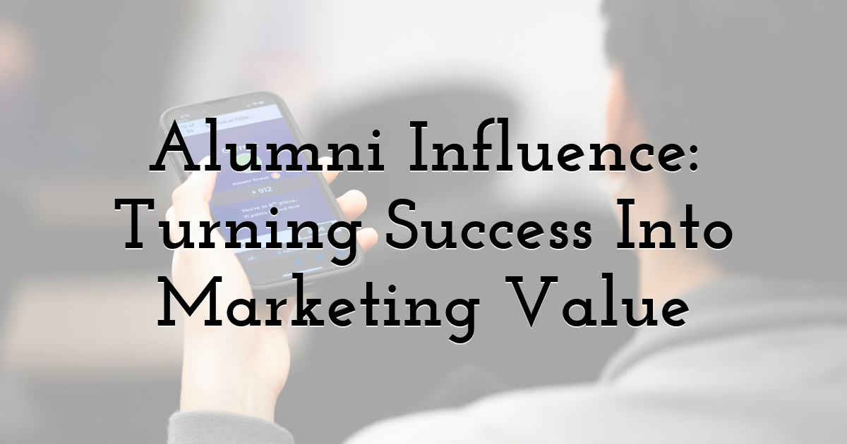 Alumni Influence: Turning Success Into Marketing Value