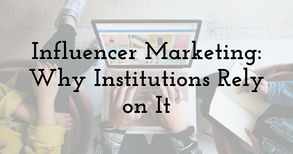 Influencer Marketing: Why Institutions Rely on It