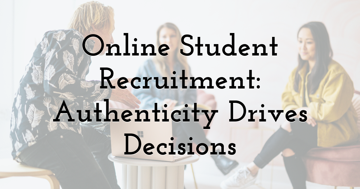 Online Student Recruitment: Authenticity Drives Decisions