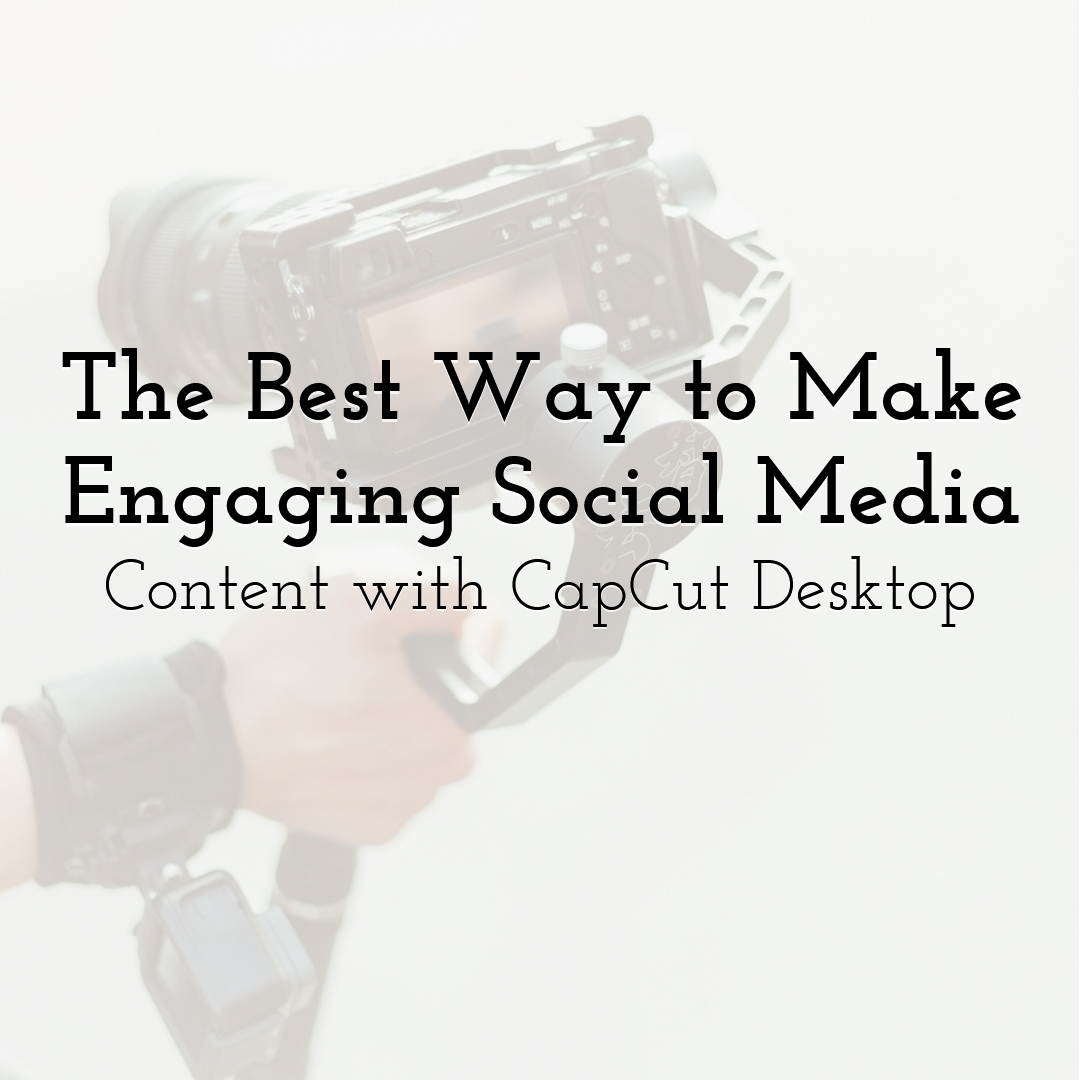 The Best Way to Make Engaging Social Media Content with CapCut Desktop