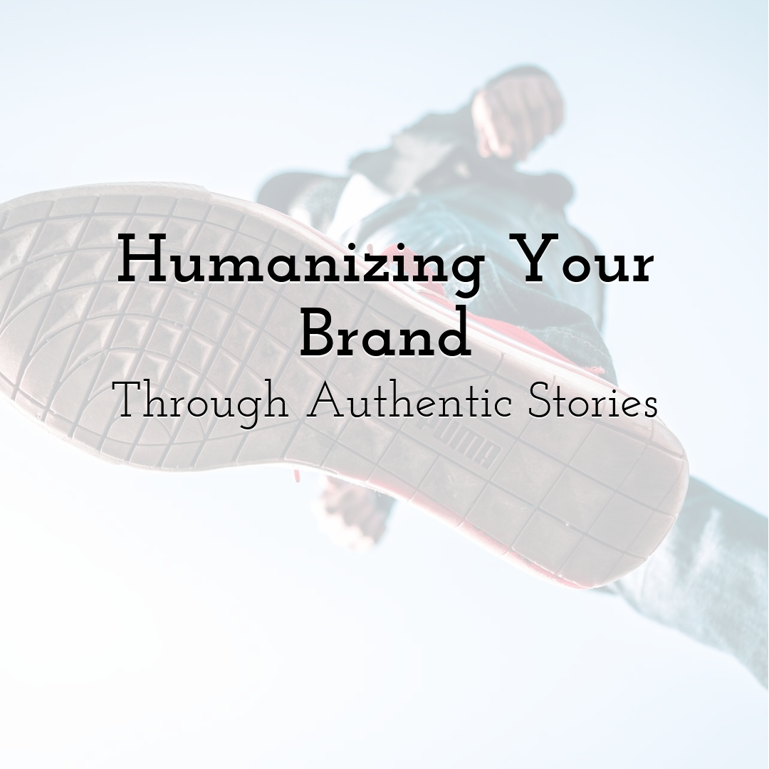 Humanizing Your Brand Through Authentic Stories