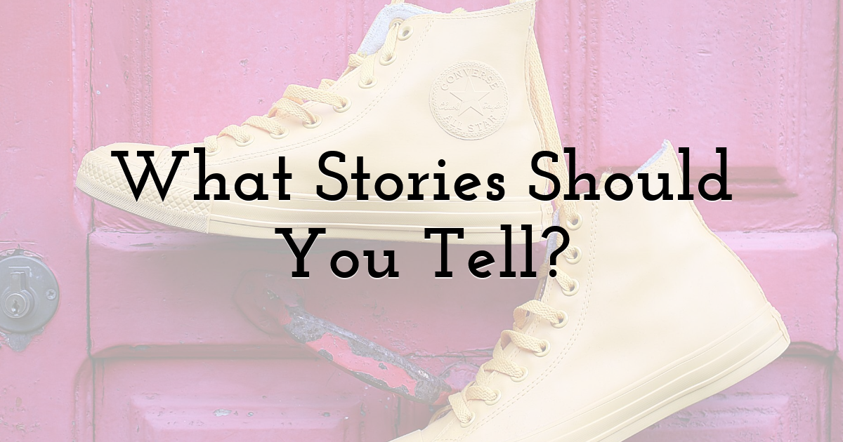 What Stories Should You Tell?