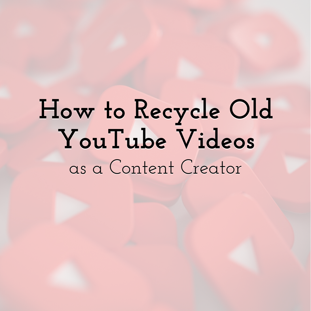 How to Recycle Old YouTube Videos as a Content Creator