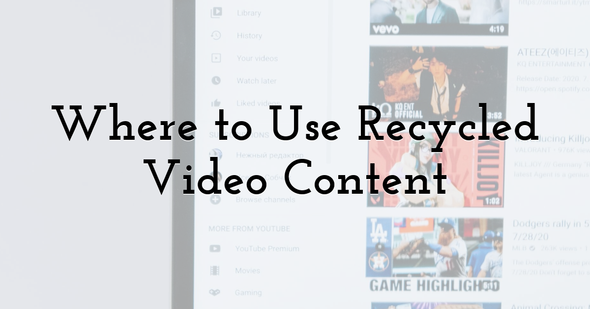 Where to Use Recycled Video Content