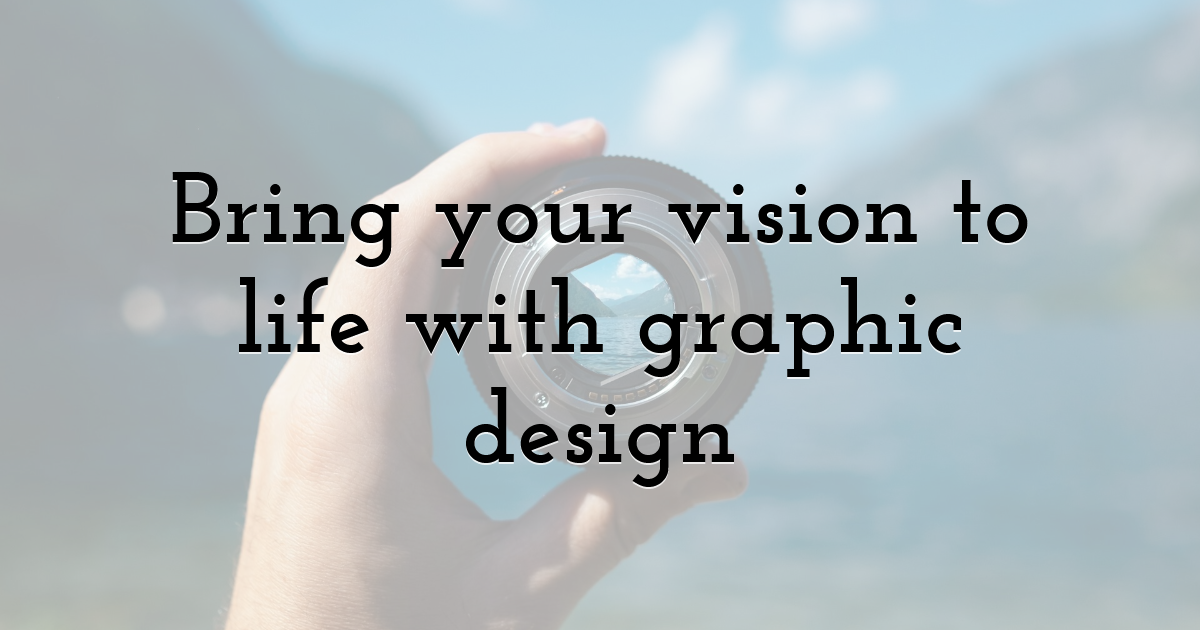 Bring your vision to life with graphic design