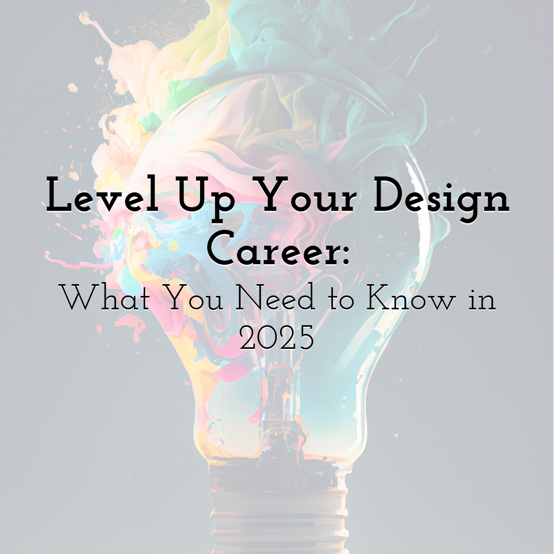 Level Up Your Design Career: What You Need to Know in 2025