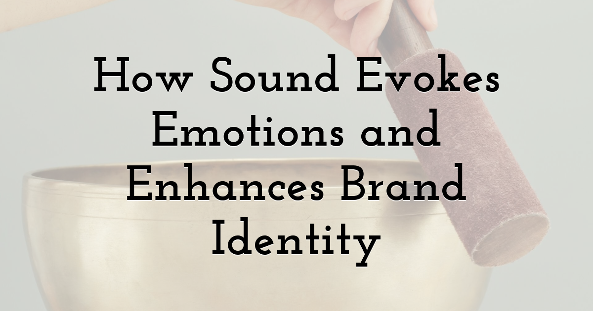 How Sound Evokes Emotions and Enhances Brand Identity