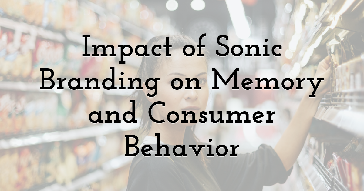 Impact of Sonic Branding on Memory and Consumer Behavior