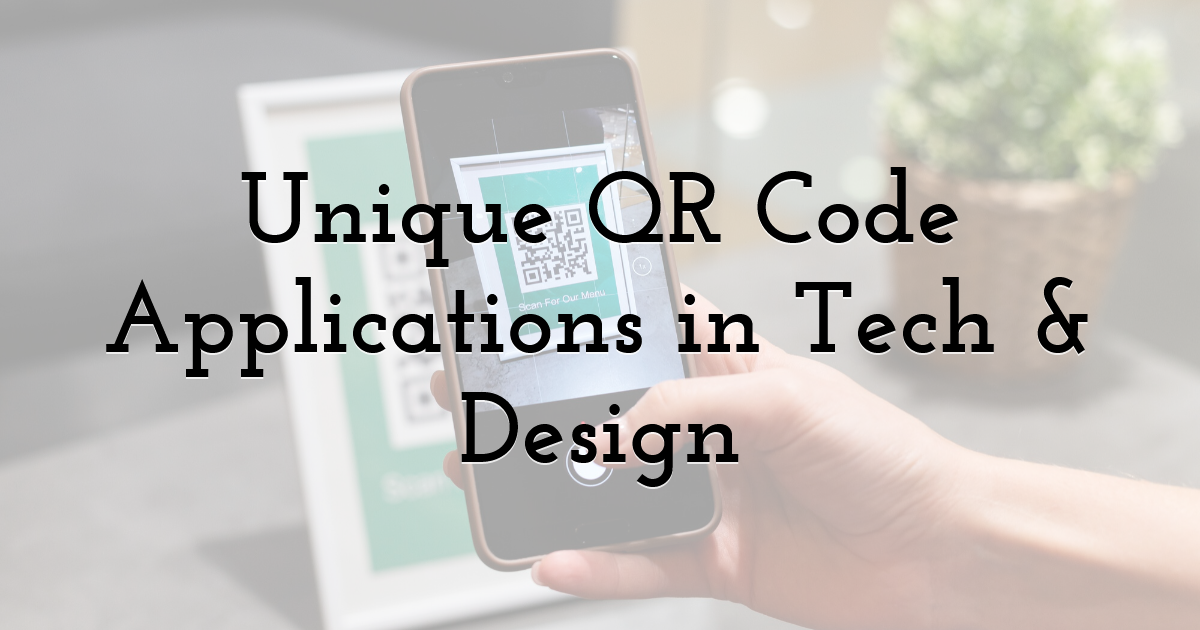 Unique QR Code Applications in Tech & Design