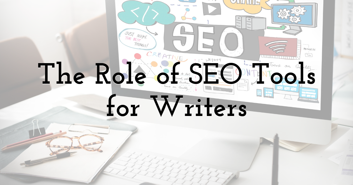 The Role of SEO Tools for Writers