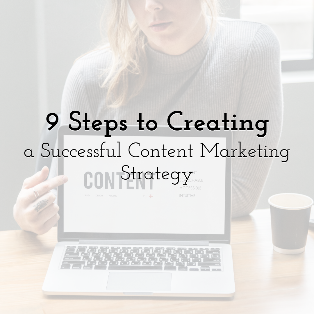 9 Steps to Creating a Successful Content Marketing Strategy