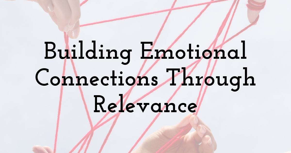 Building Emotional Connections Through Relevance