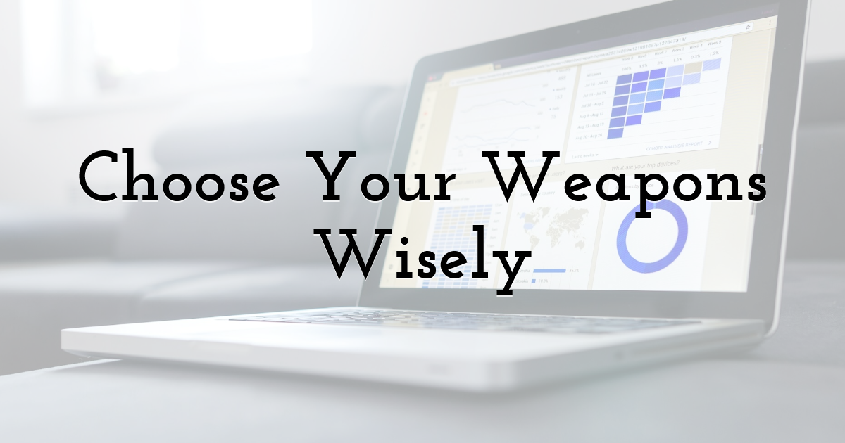 Choose Your Weapons Wisely