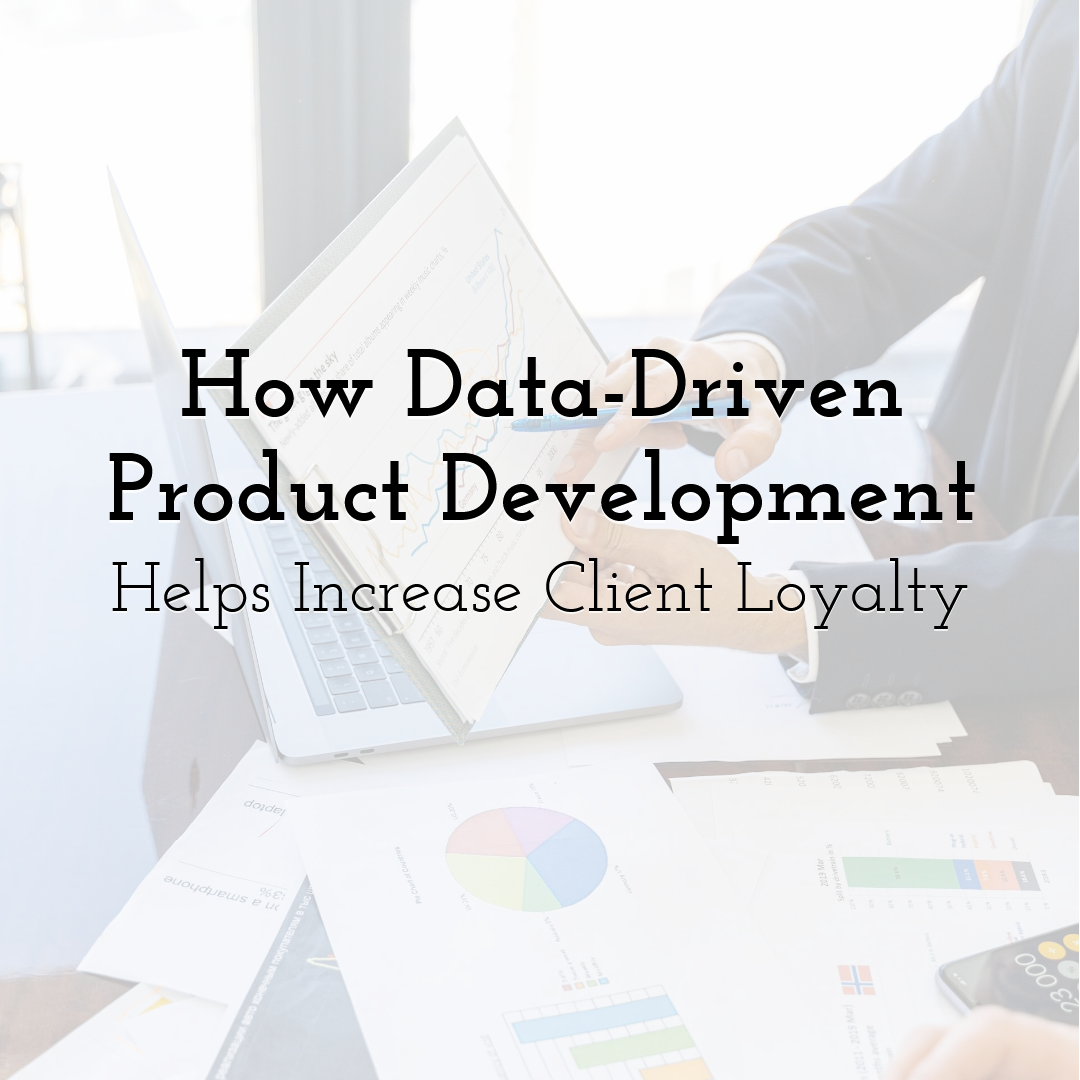 How Data-Driven Product Development Helps Increase Client Loyalty