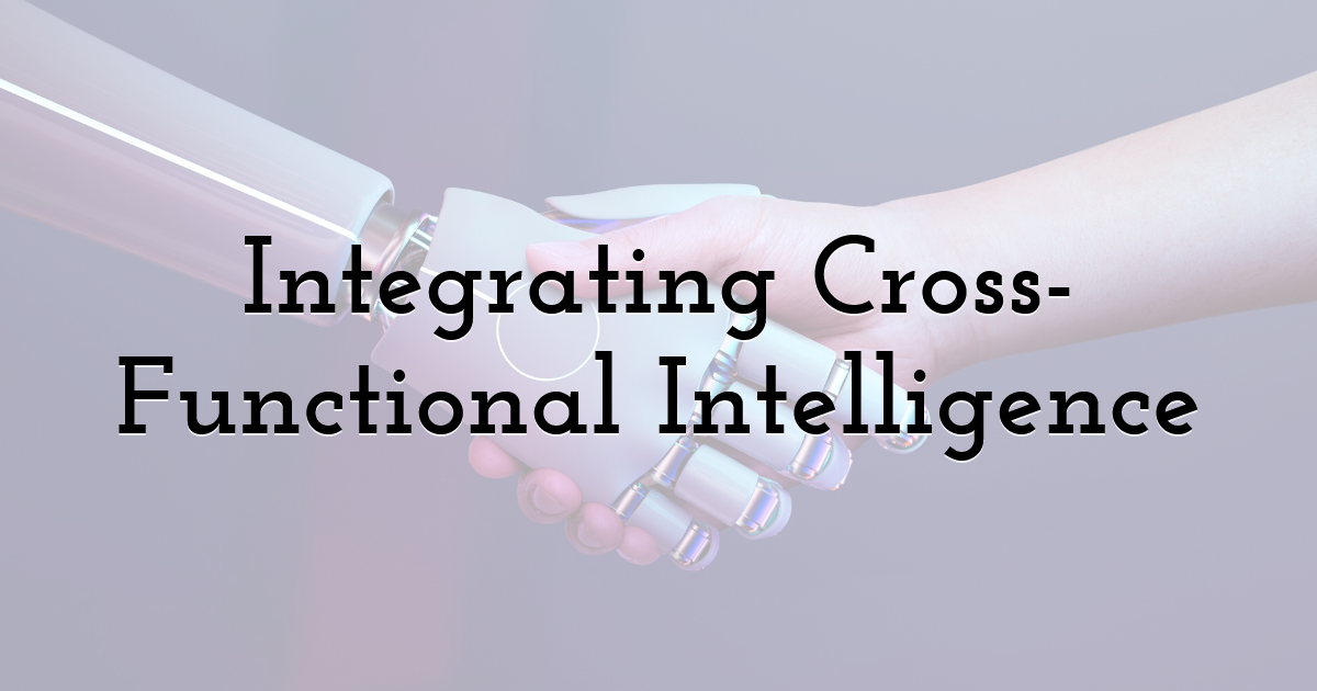 Integrating Cross-Functional Intelligence
