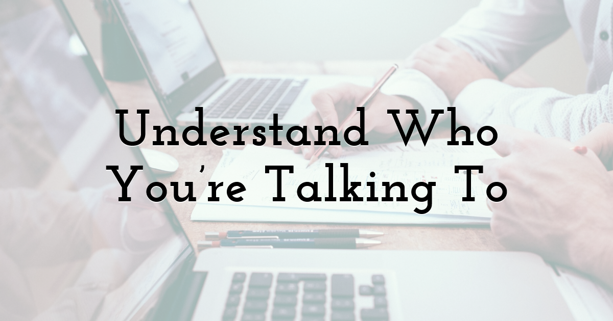 Understand Who You’re Talking To