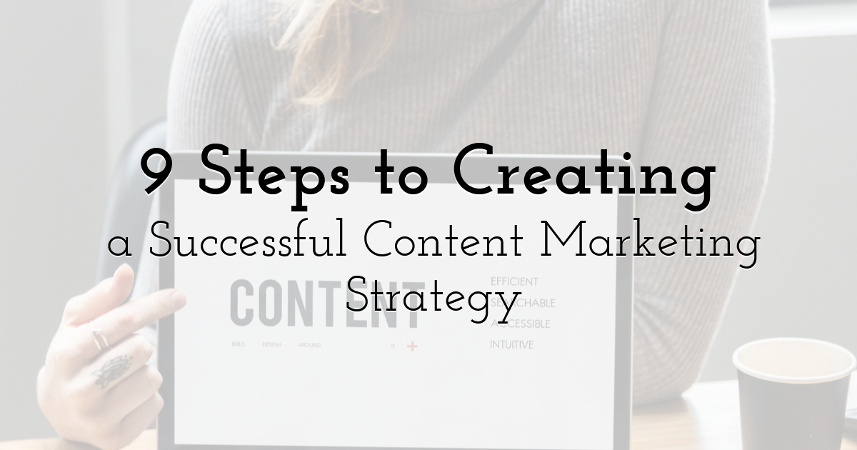 9 Steps to Creating a Successful Content Marketing Strategy